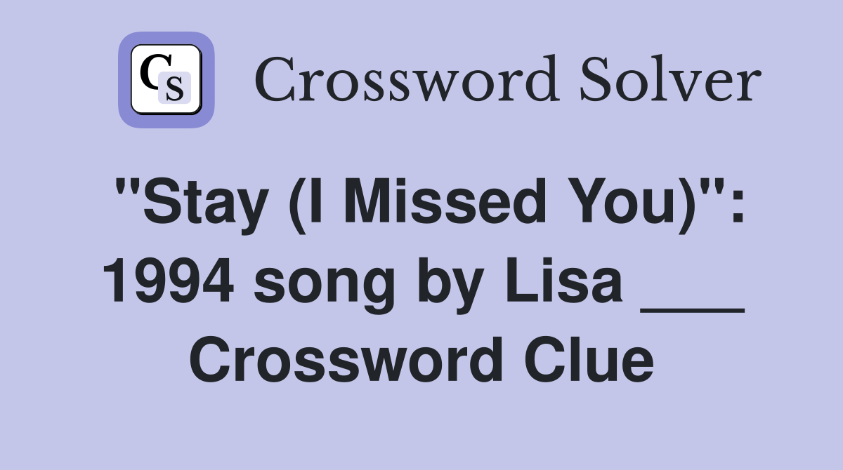"Stay (I Missed You)": 1994 song by Lisa ___ Crossword Clue