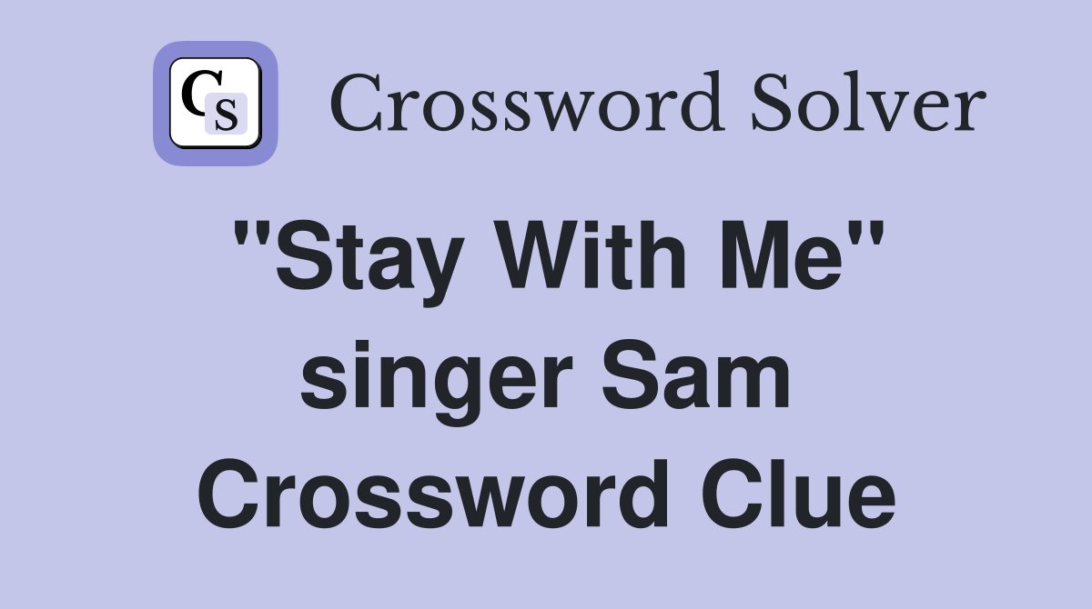 "Stay With Me" singer Sam Crossword Clue