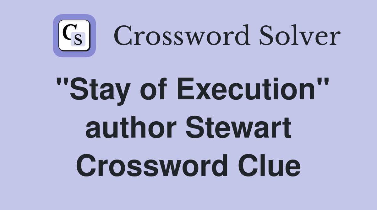 "Stay of Execution" author Stewart Crossword Clue