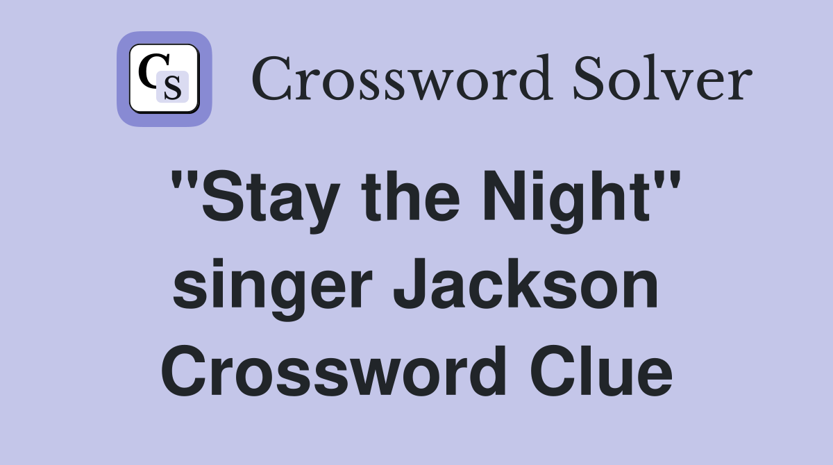 "Stay the Night" singer Jackson Crossword Clue