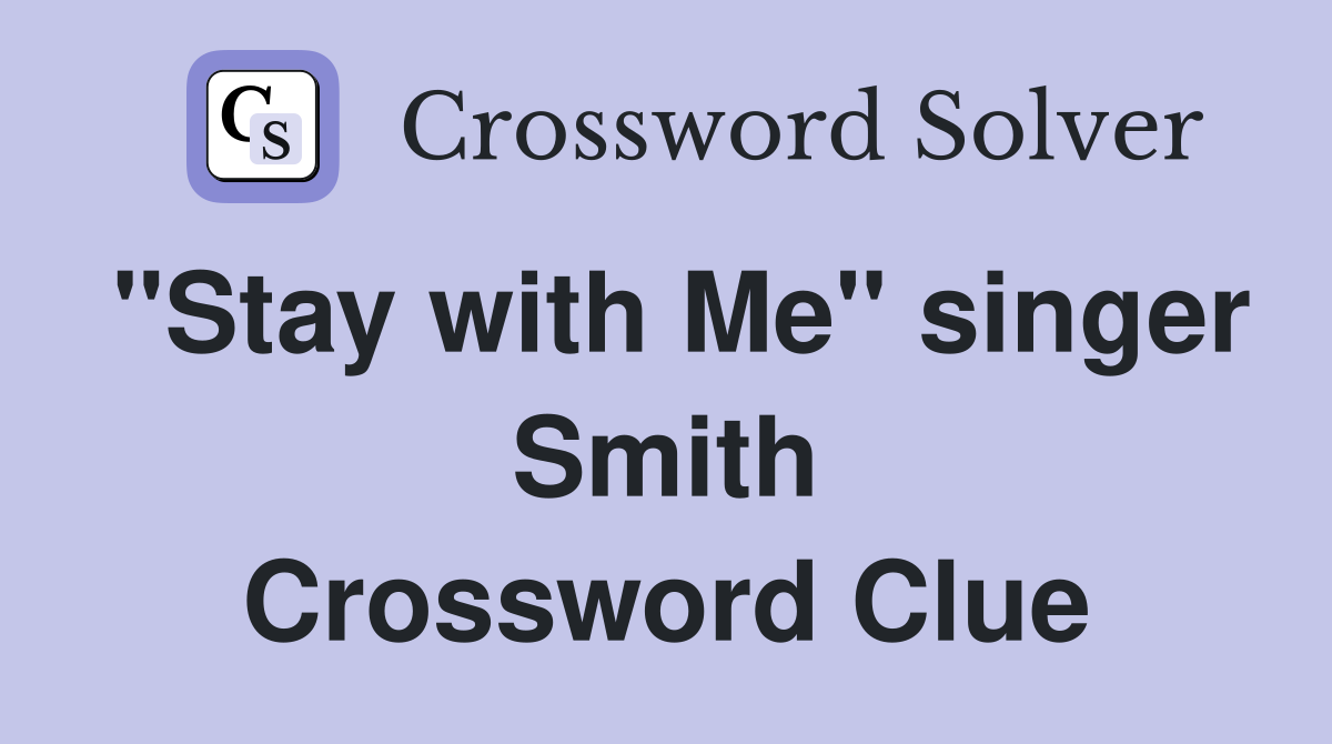 "Stay with Me" singer Smith Crossword Clue