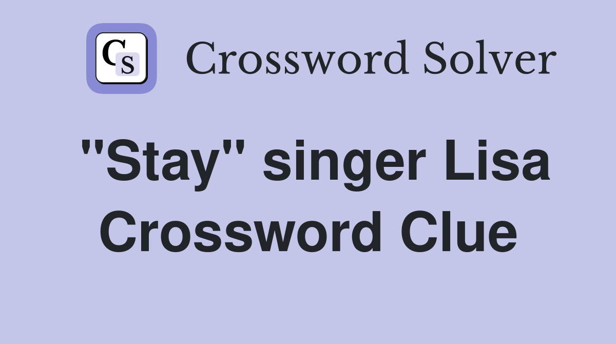 quot Stay quot singer Lisa Crossword Clue Answers Crossword Solver