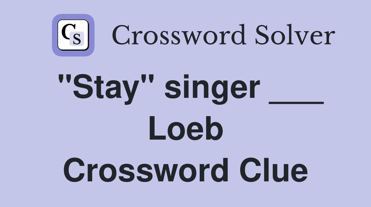 "Stay" singer ___ Loeb Crossword Clue