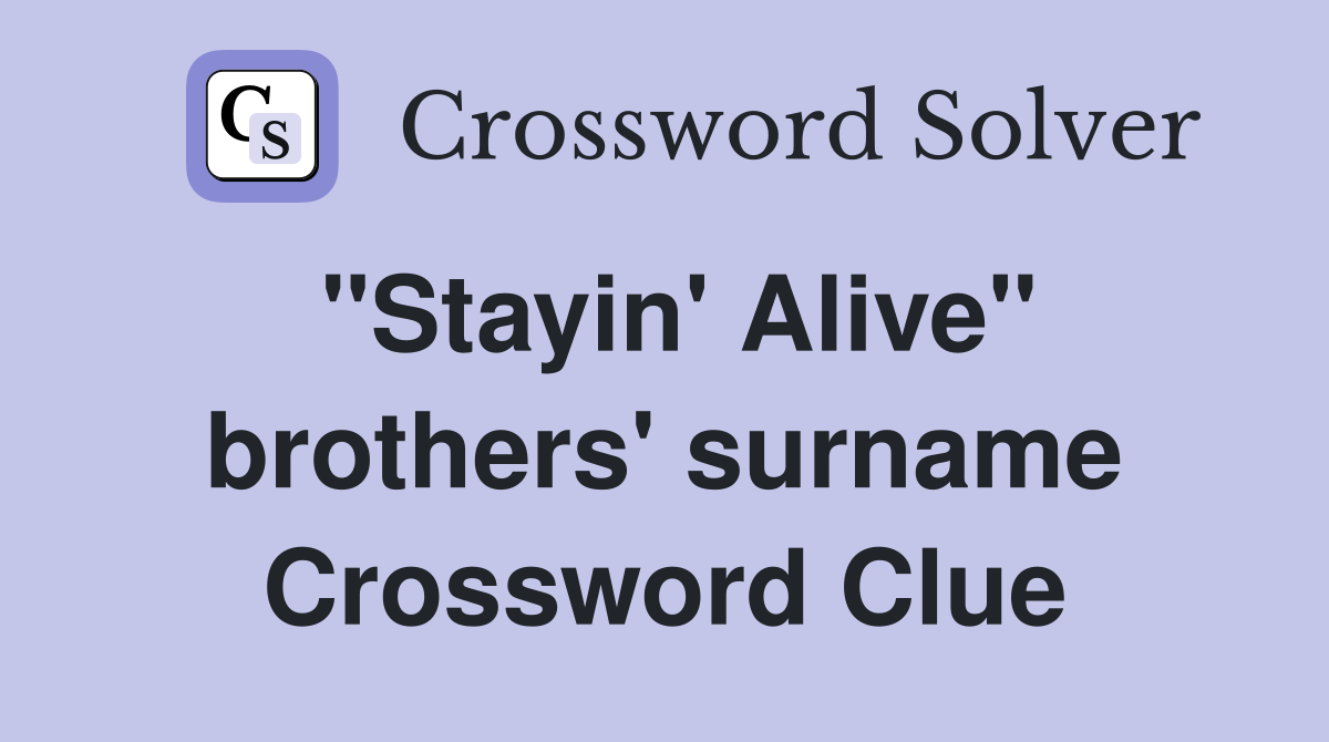 "Stayin' Alive" brothers' surname Crossword Clue