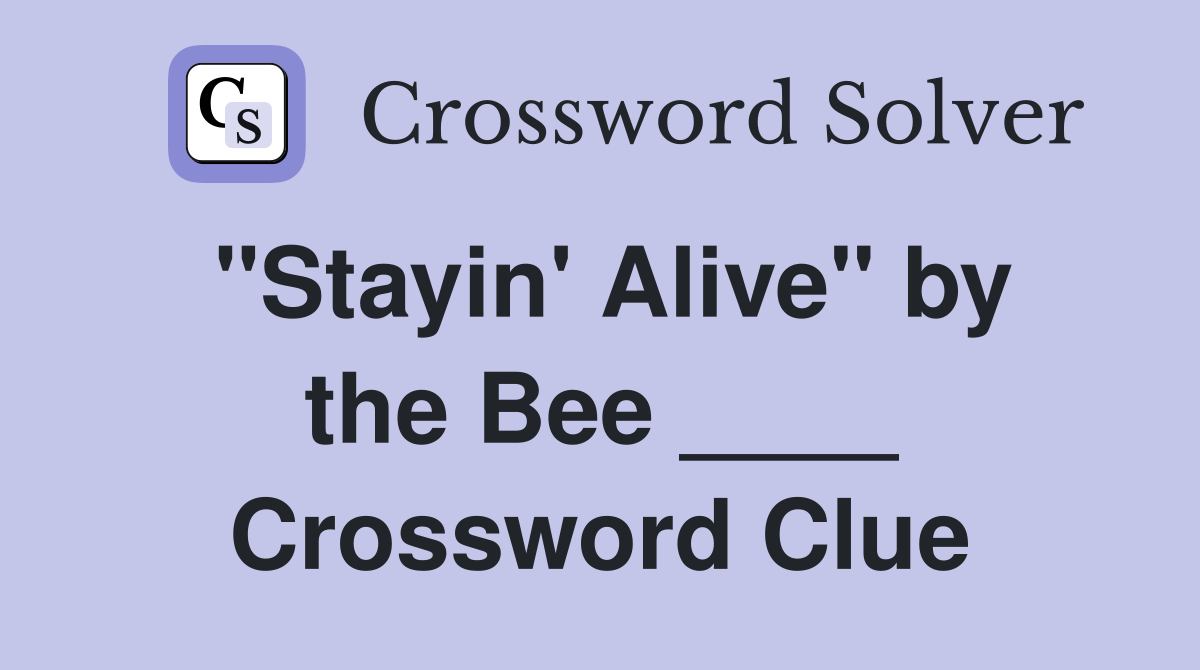 "Stayin' Alive" by the Bee ____ Crossword Clue
