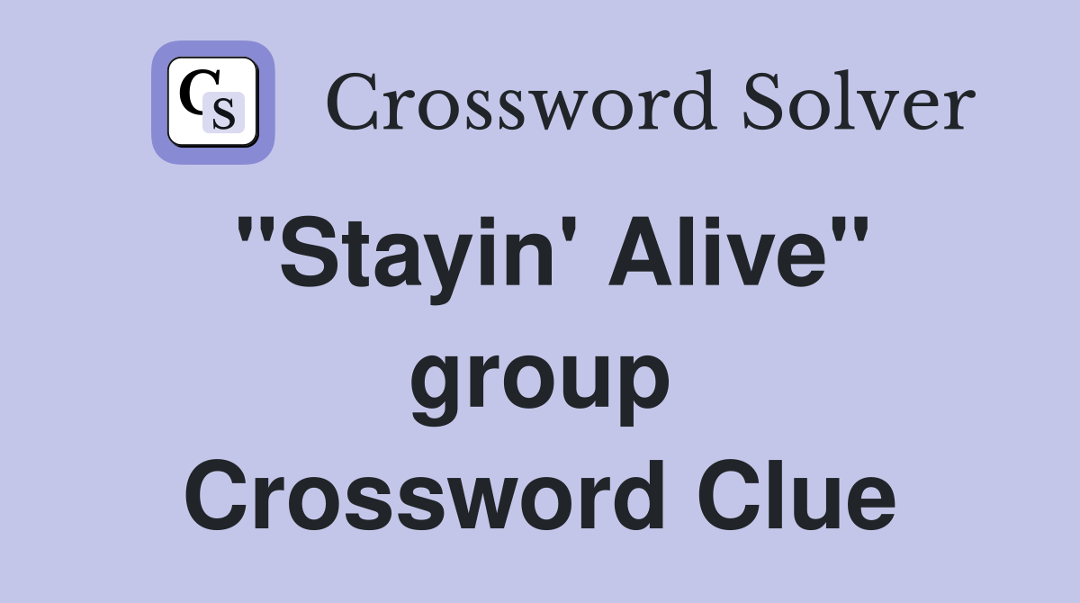 "Stayin' Alive" group Crossword Clue