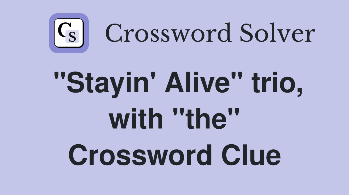 "Stayin' Alive" trio, with "the" Crossword Clue