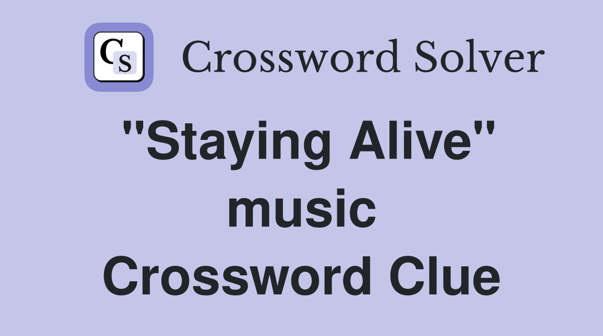 "Staying Alive" music Crossword Clue
