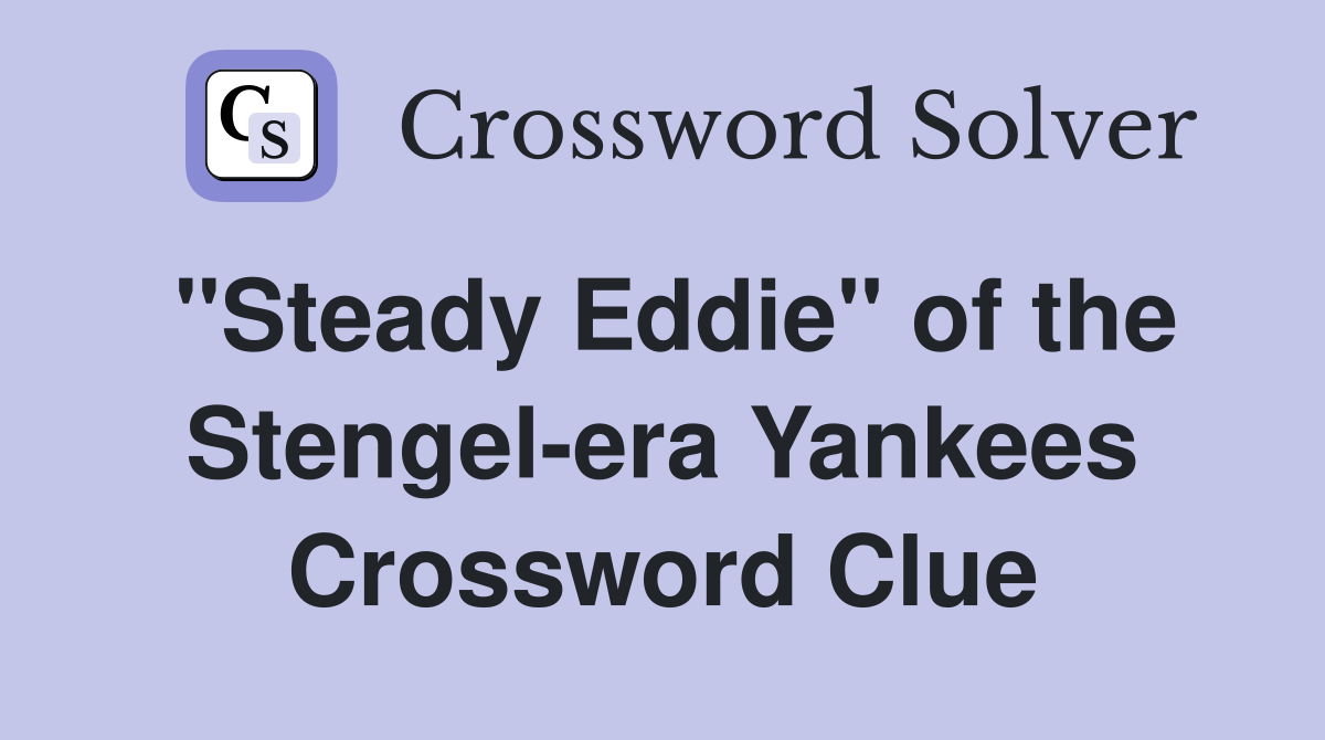 "Steady Eddie" of the Stengel-era Yankees Crossword Clue
