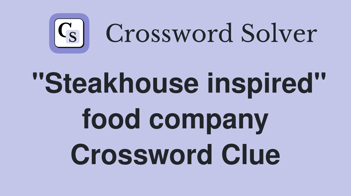 "Steakhouse inspired" food company Crossword Clue