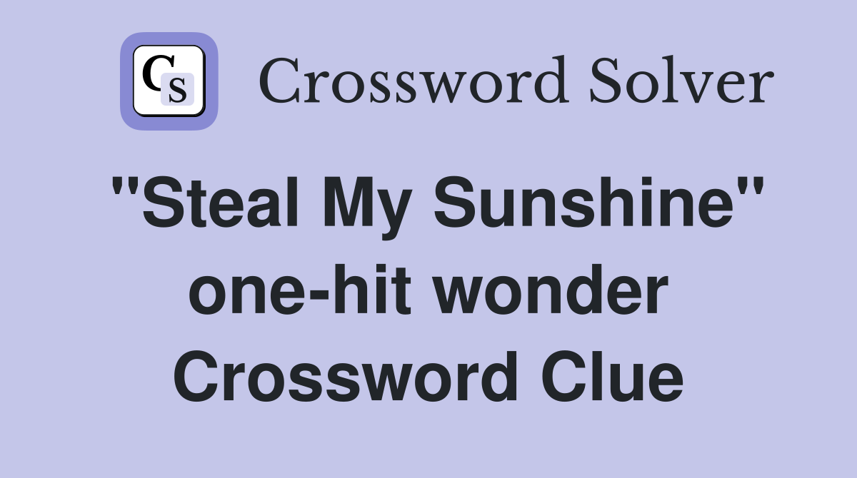 "Steal My Sunshine" one-hit wonder Crossword Clue