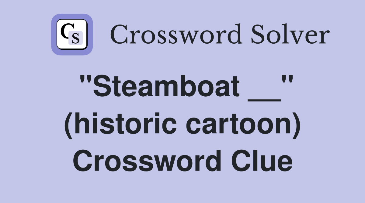 "Steamboat __" (historic cartoon) Crossword Clue