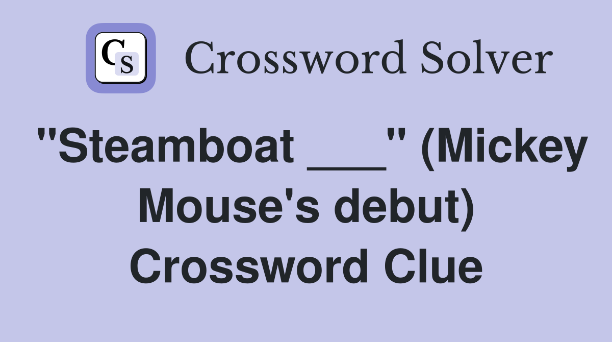 "Steamboat ___" (Mickey Mouse's debut) Crossword Clue
