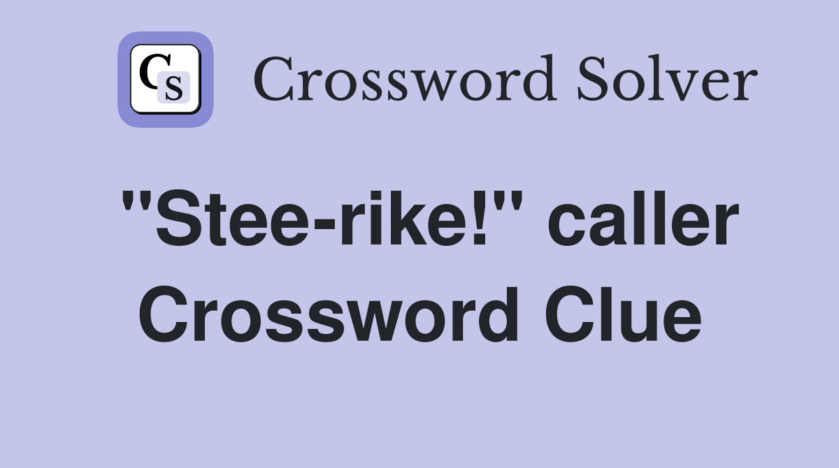 "Stee-rike!" caller Crossword Clue