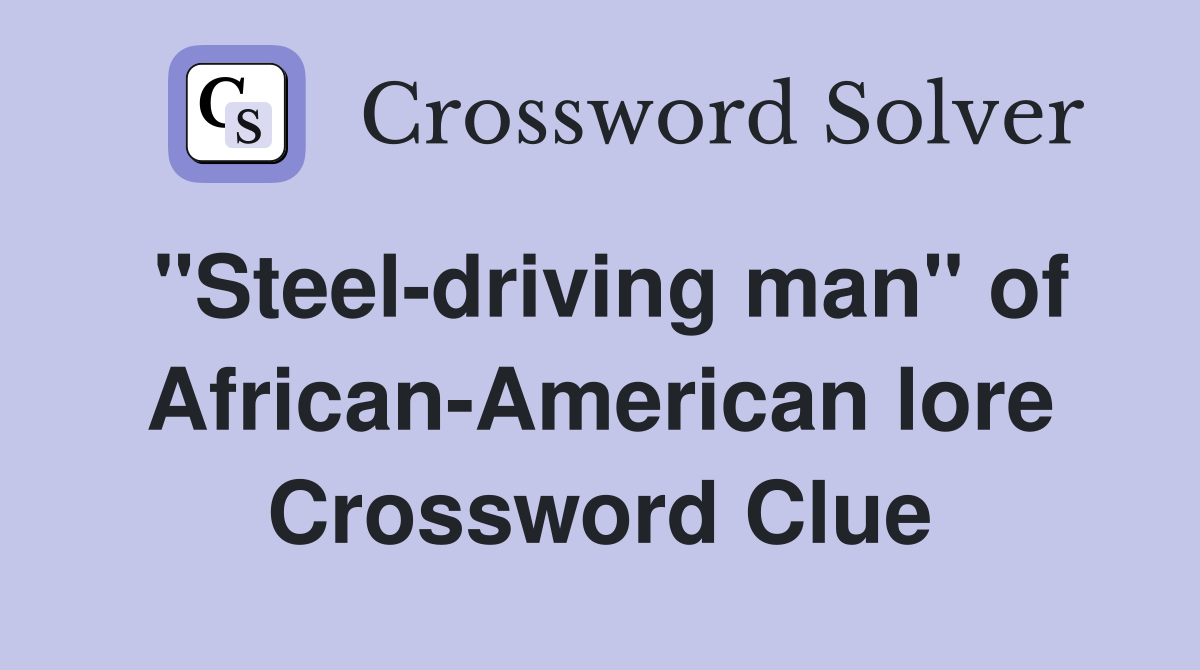 "Steel-driving man" of African-American lore Crossword Clue