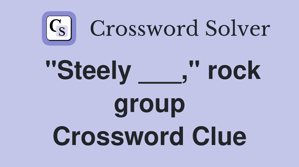 "Steely ___," rock group Crossword Clue