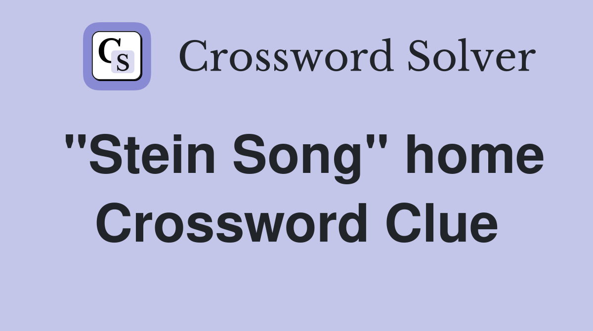 "Stein Song" home Crossword Clue