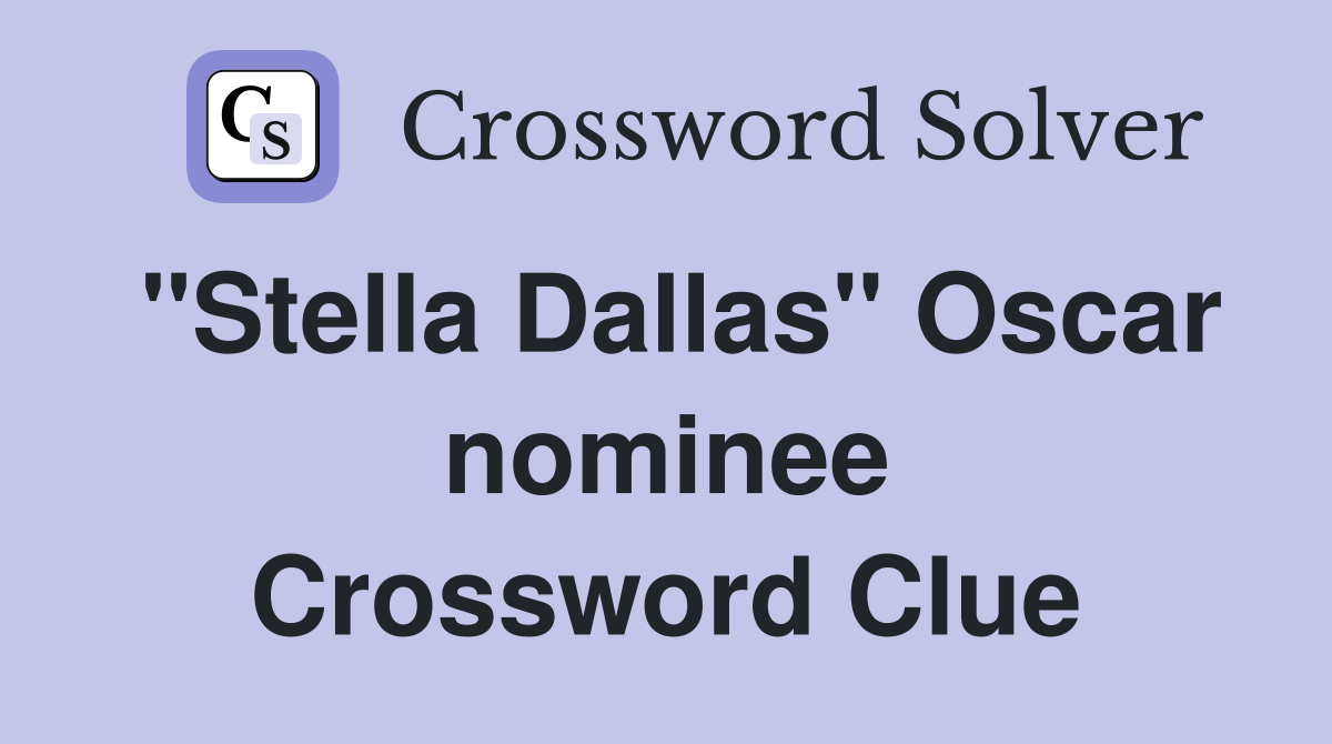 "Stella Dallas" Oscar nominee Crossword Clue