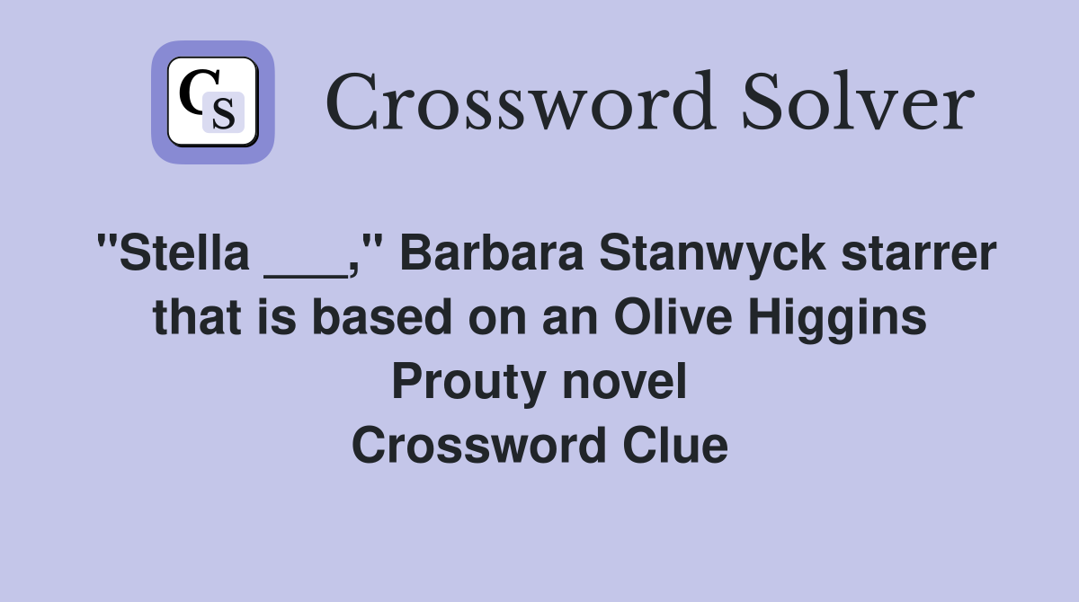 "Stella ___," Barbara Stanwyck starrer that is based on an Olive Higgins Prouty novel Crossword Clue