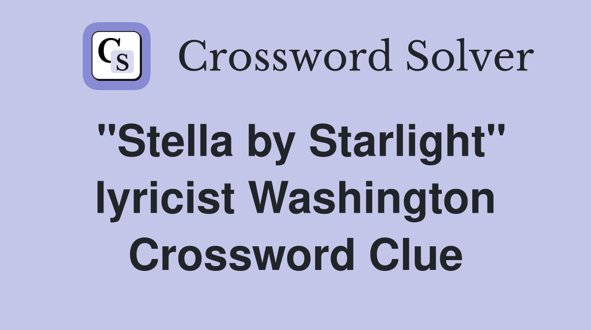 "Stella by Starlight" lyricist Washington Crossword Clue