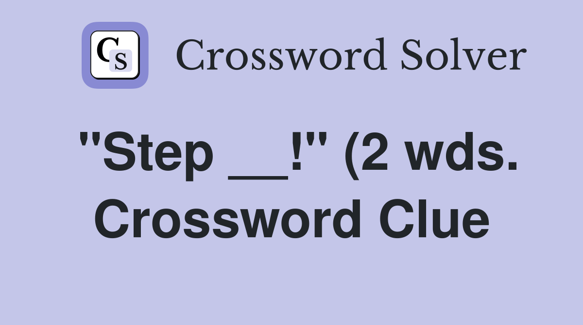 quot Step quot (2 wds ) Crossword Clue Answers Crossword Solver quot Step quot (2 wds ) Crossword Clue Answers Crossword Solver