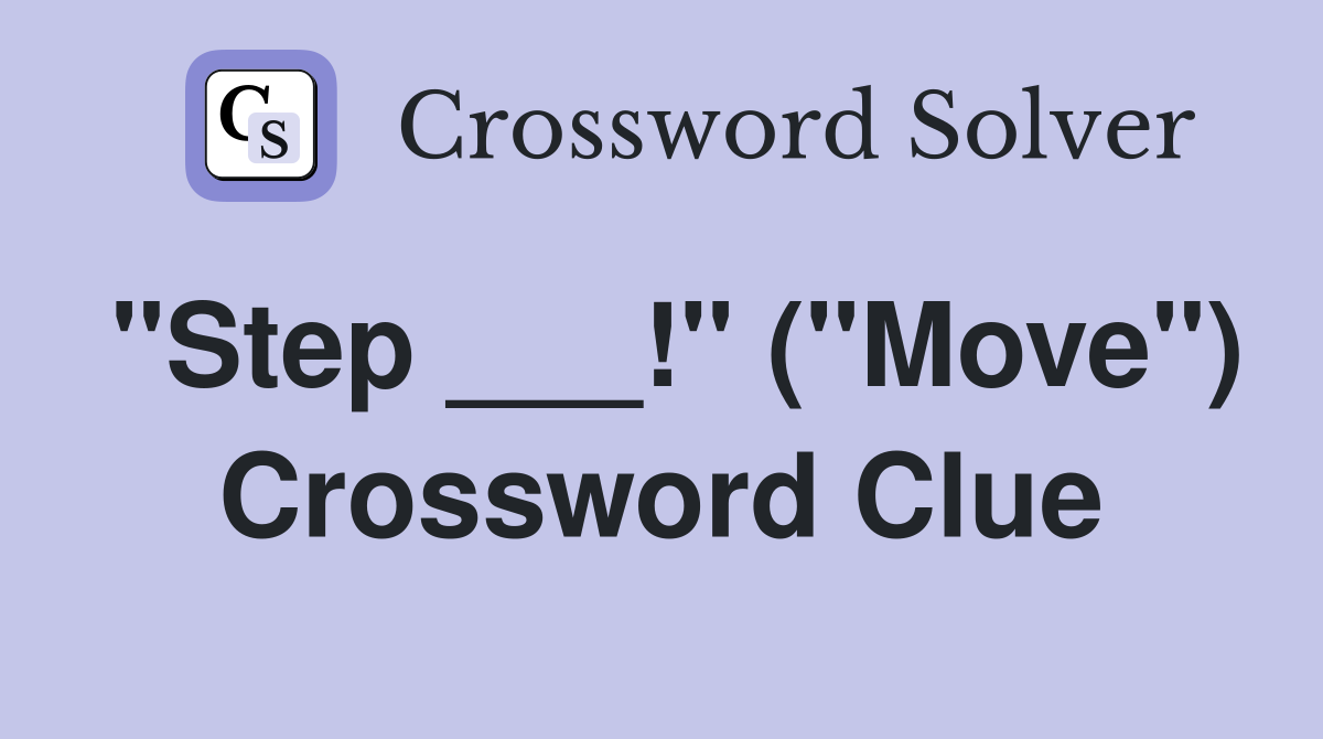 "Step ___!" ("Move") Crossword Clue