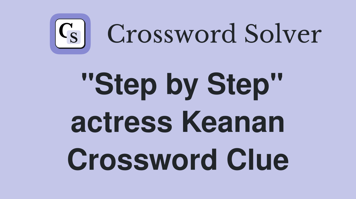 "Step by Step" actress Keanan Crossword Clue