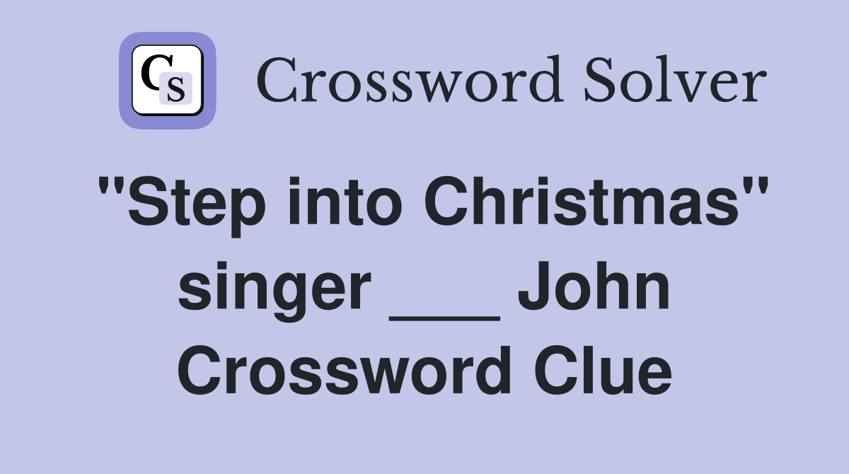 "Step into Christmas" singer ___ John Crossword Clue