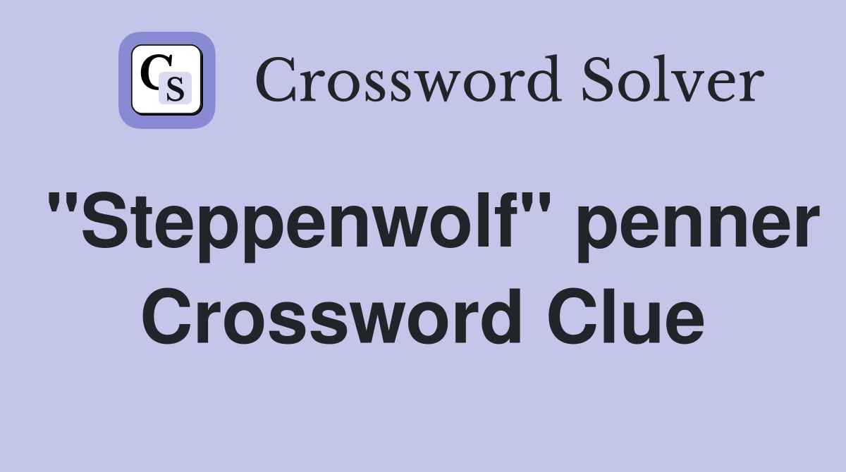 "Steppenwolf" penner Crossword Clue
