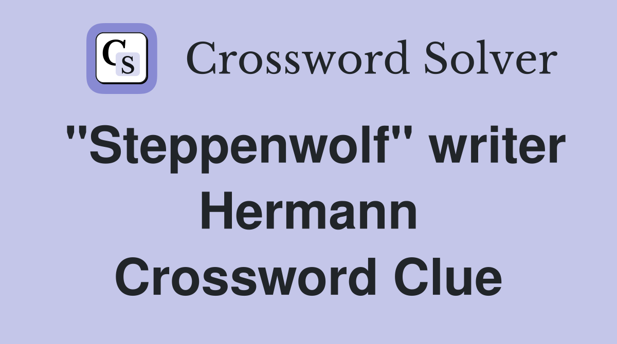 "Steppenwolf" writer Hermann Crossword Clue