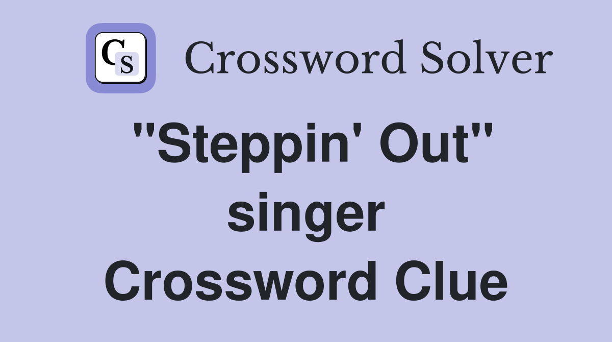 "Steppin' Out" singer Crossword Clue