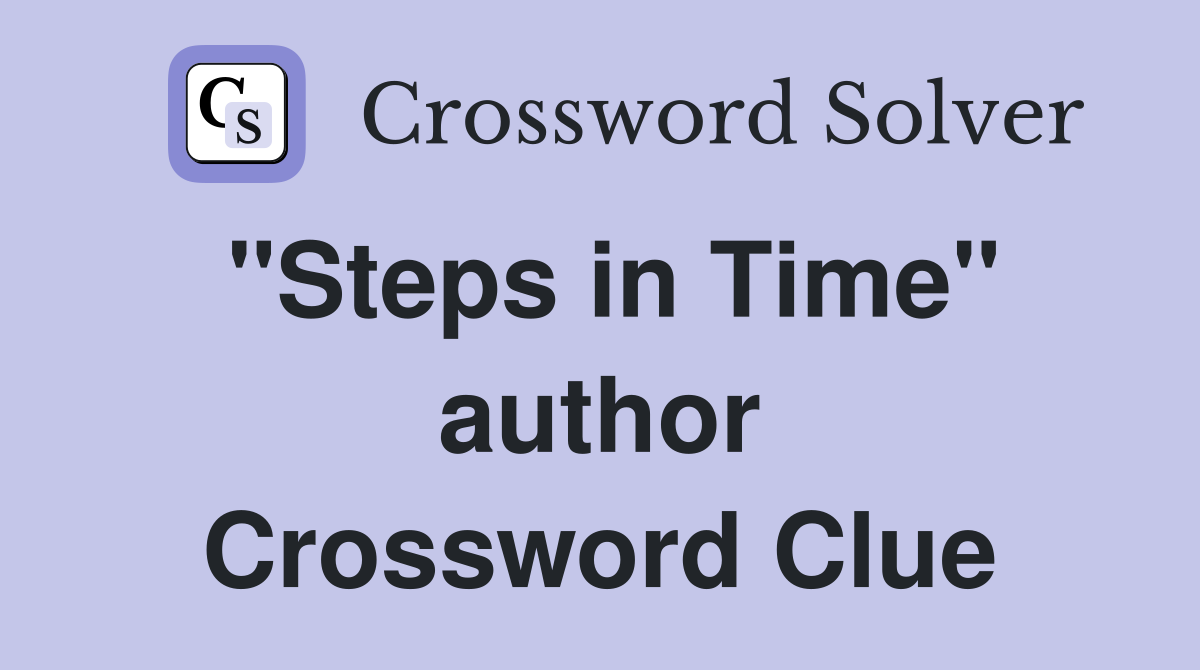 "Steps in Time" author Crossword Clue