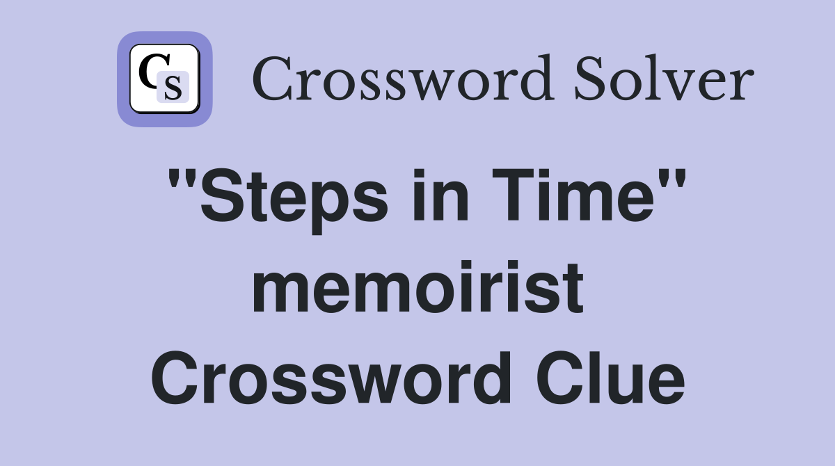 "Steps in Time" memoirist Crossword Clue