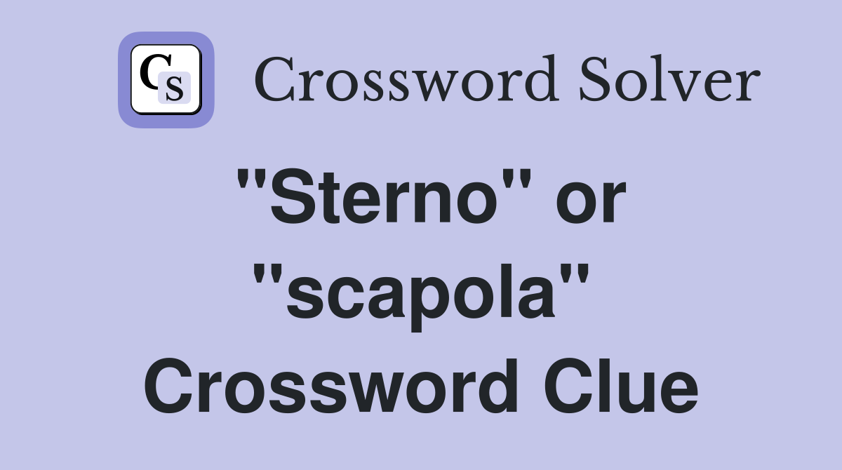 "Sterno" or "scapola" Crossword Clue