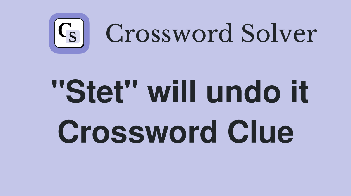 "Stet" will undo it Crossword Clue