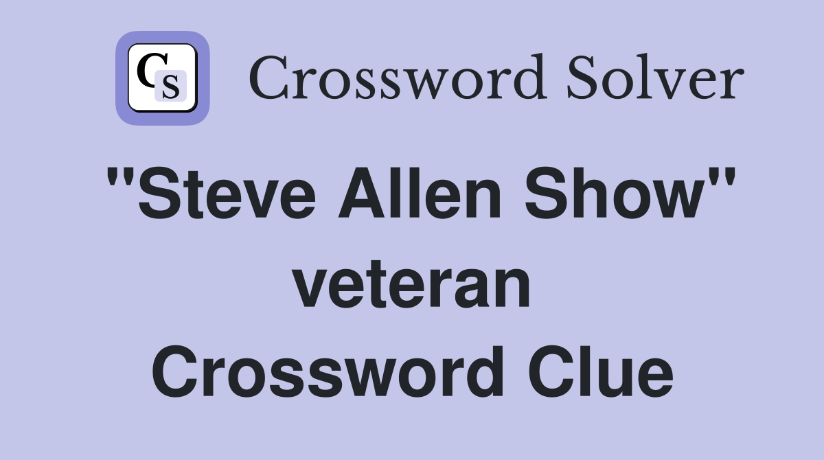 "Steve Allen Show" veteran Crossword Clue