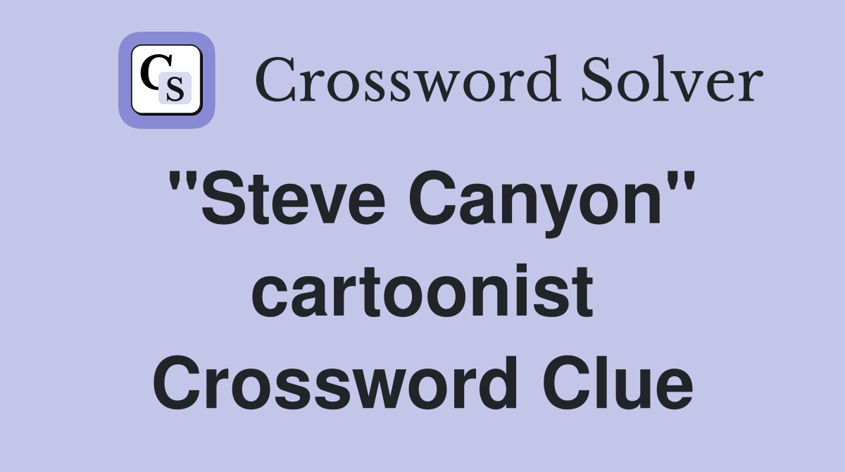 "Steve Canyon" cartoonist Crossword Clue