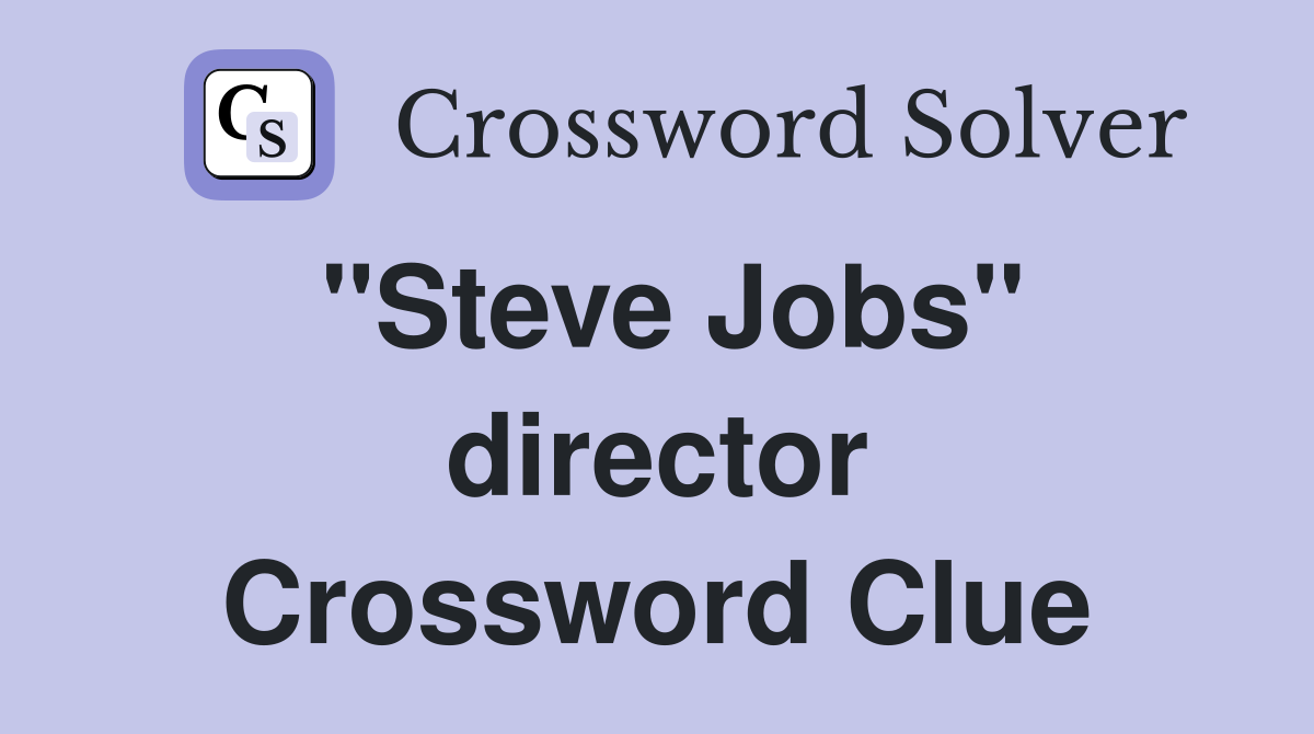"Steve Jobs" director Crossword Clue