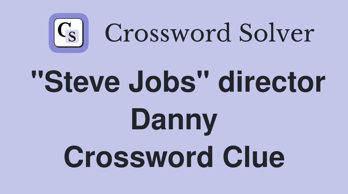 "Steve Jobs" director Danny Crossword Clue
