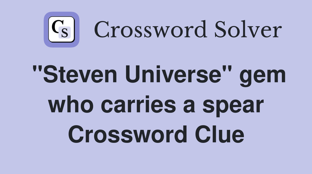 "Steven Universe" gem who carries a spear Crossword Clue