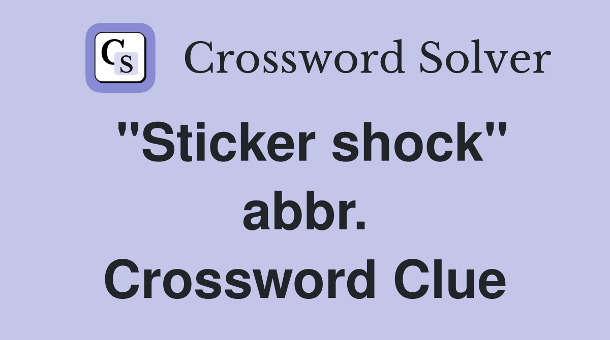 "Sticker shock" abbr. Crossword Clue