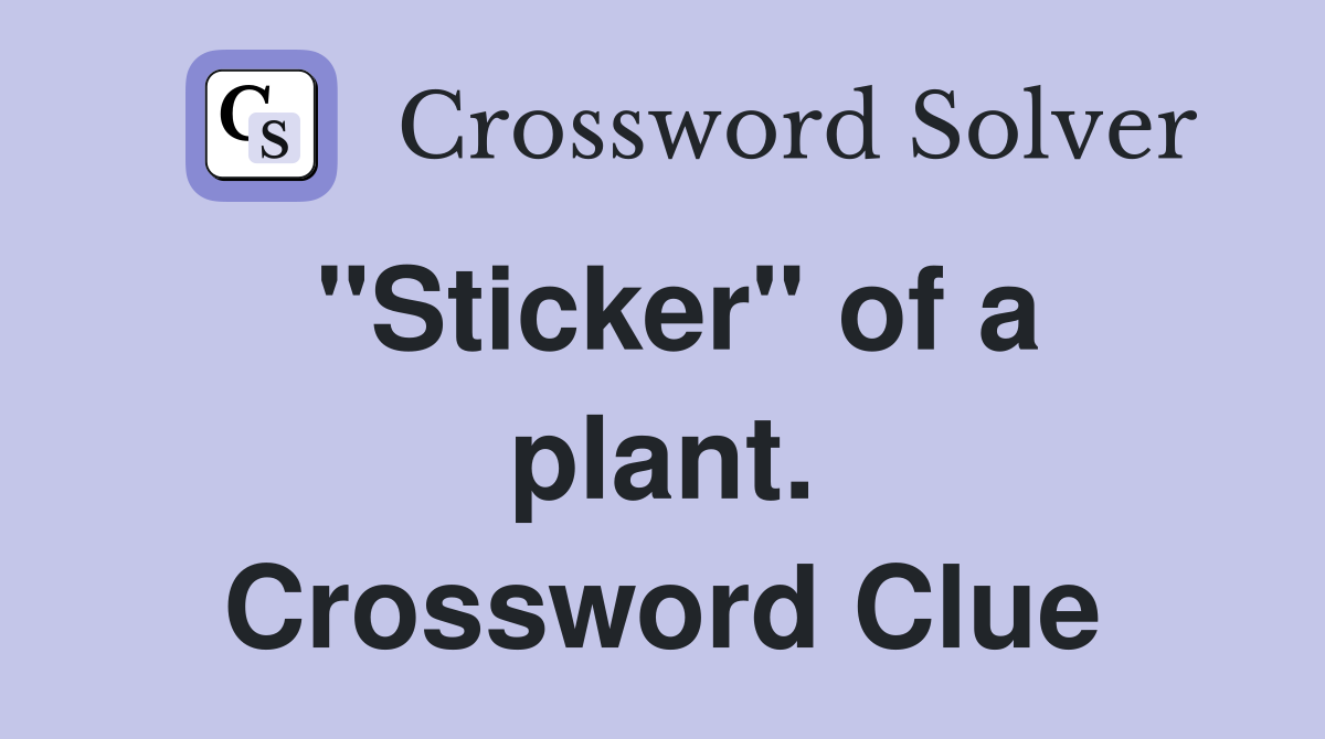 "Sticker" of a plant. Crossword Clue