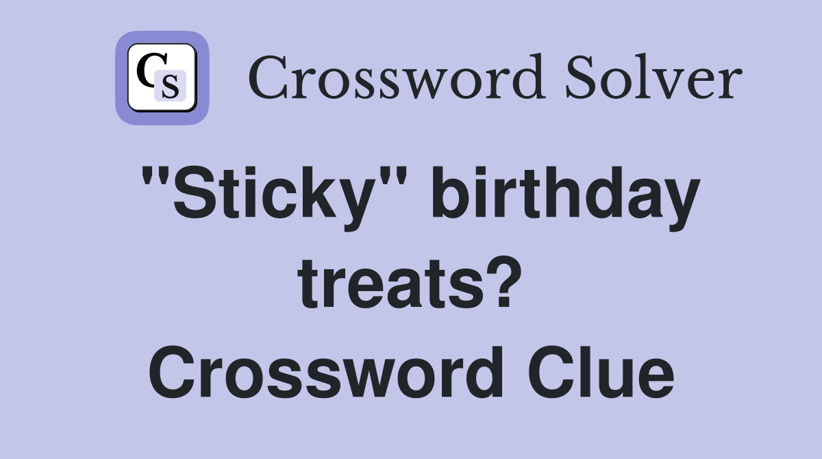 "Sticky" birthday treats? Crossword Clue