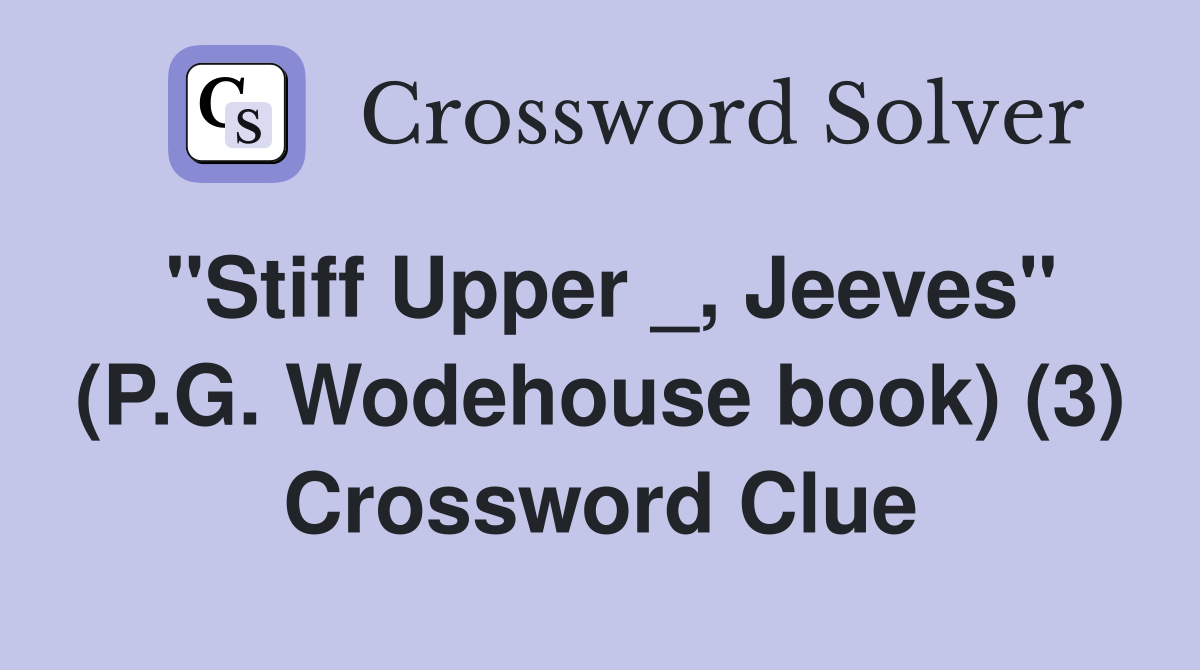 "Stiff Upper _, Jeeves" (P.G. Wodehouse book) (3) Crossword Clue