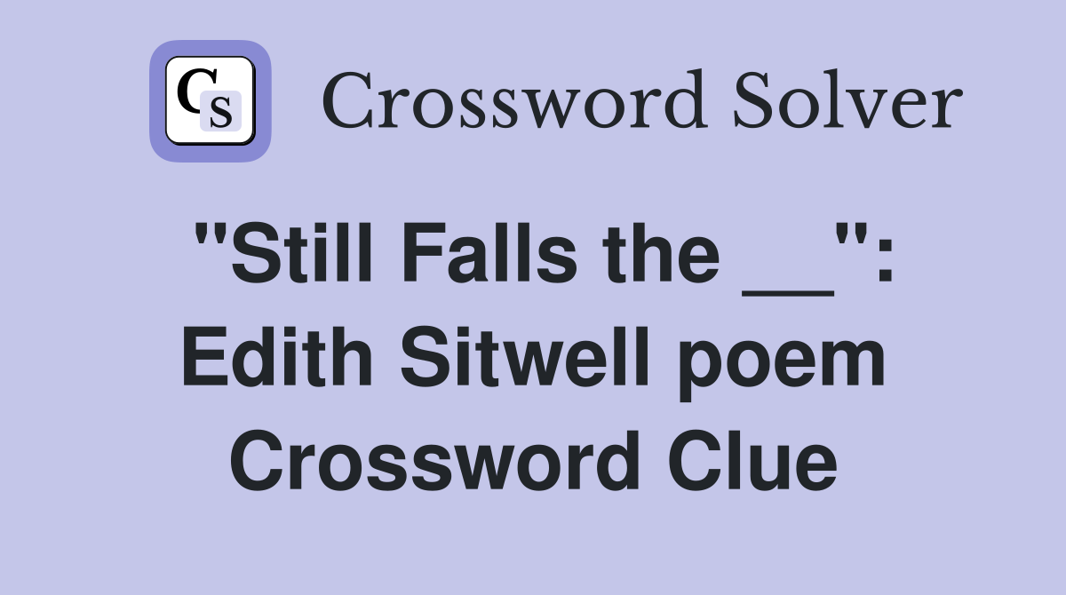 "Still Falls the __": Edith Sitwell poem Crossword Clue