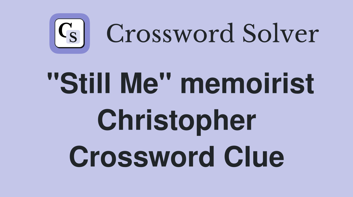 "Still Me" memoirist Christopher Crossword Clue