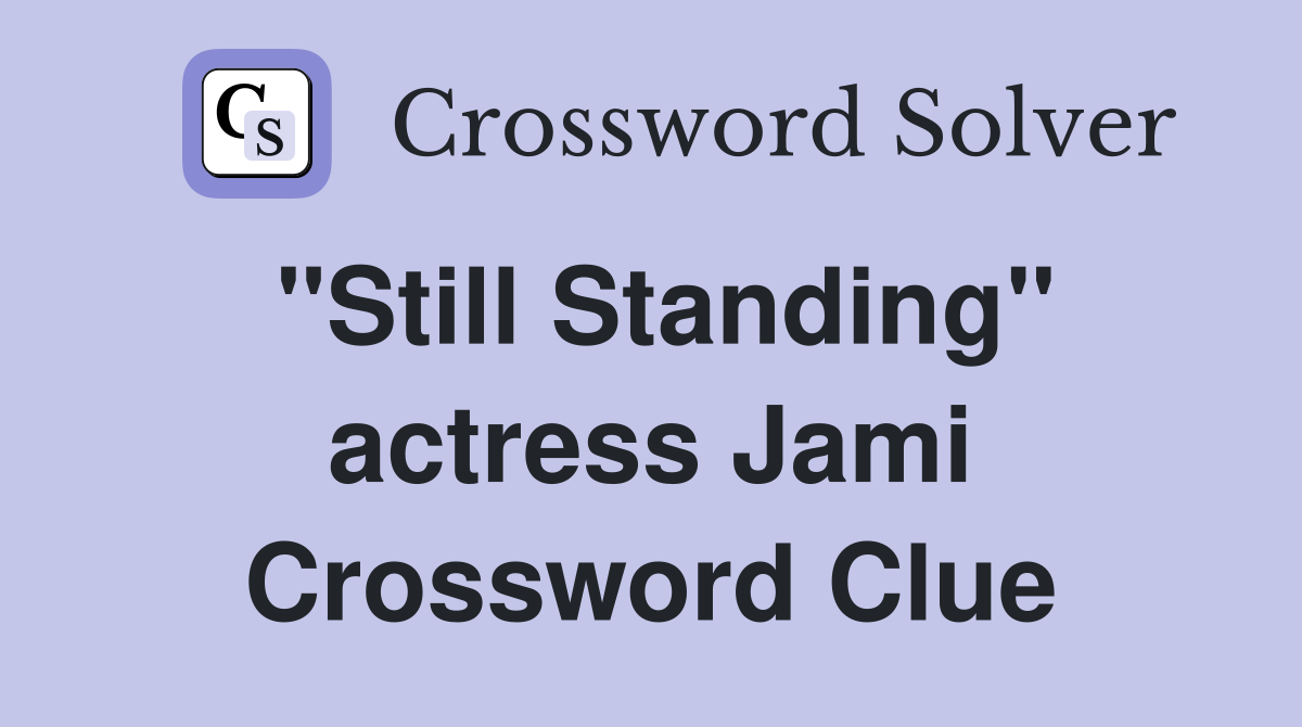 "Still Standing" actress Jami Crossword Clue