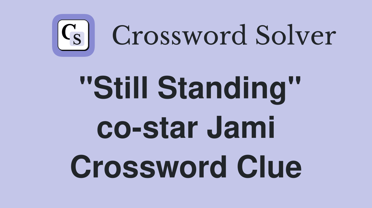"Still Standing" co-star Jami Crossword Clue