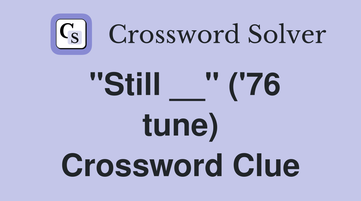 "Still __" ('76 tune) Crossword Clue