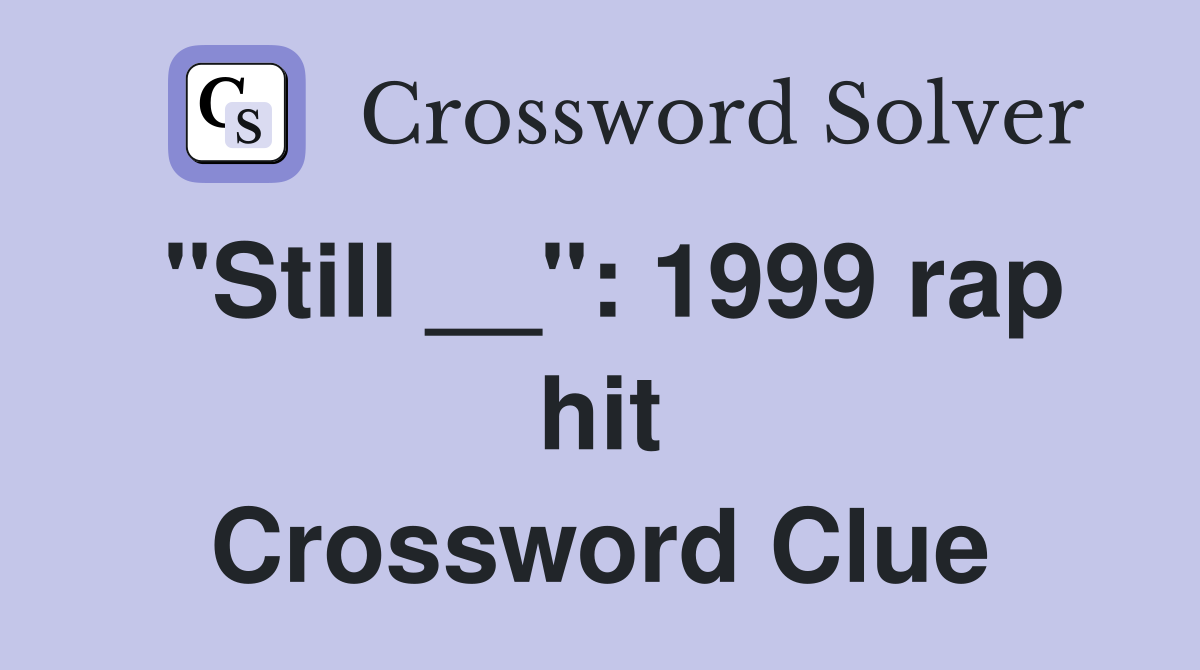 "Still __": 1999 rap hit Crossword Clue